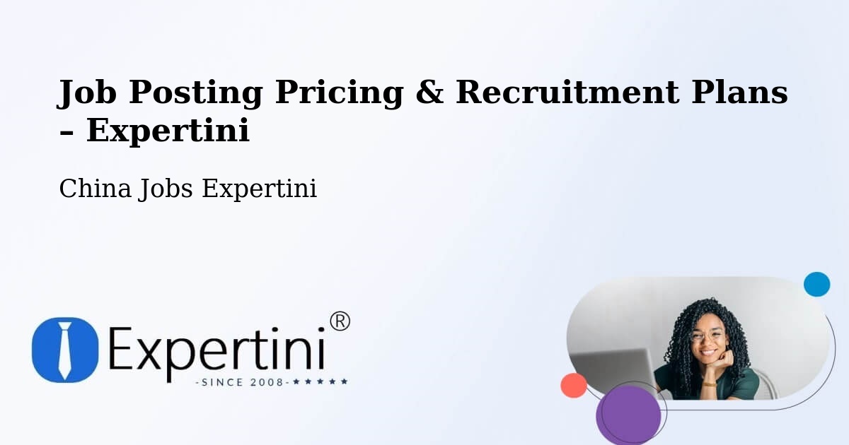 Job Posting Pricing & Recruitment Plans – Mianyang - Mianyang, China Jobs Expertini